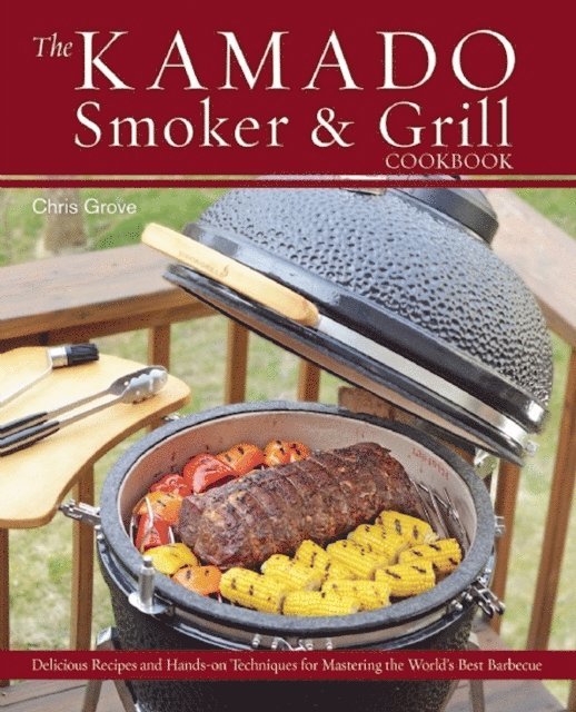 Chris Grove - Kamado Smoker and Grill Cookbook, E-bok