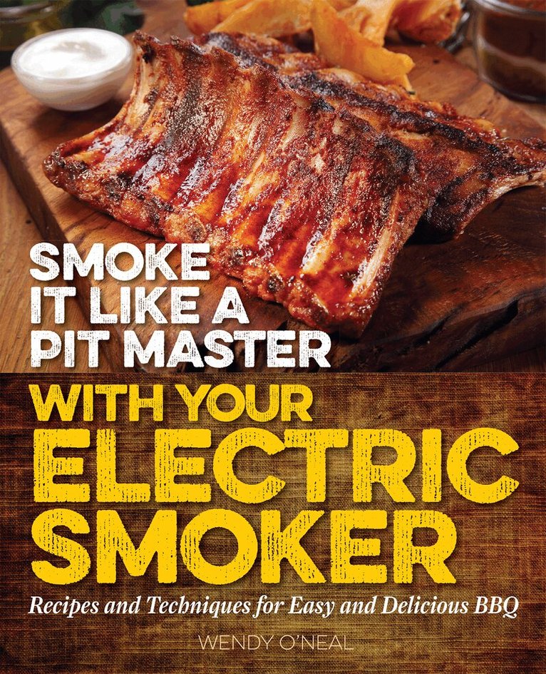 Wendy O'Neal - Smoke It Like a Pit Master with Your Electric Smoker, Häftad. Tillgänglighet: Tillfälligt slut