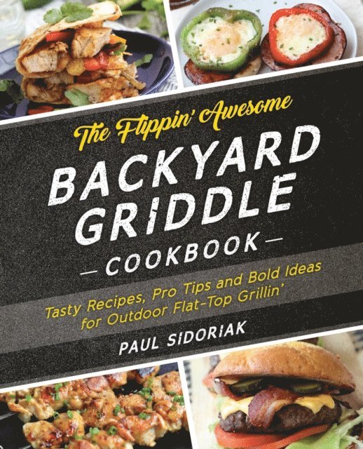 Flippin' Awesome Backyard Griddle Cookbook
