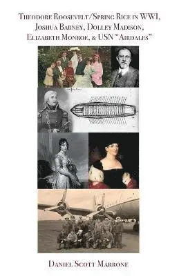 Daniel Scott Marrone - Theodore Roosevelt/Spring Rice in WWI, Joshua Barney, Dolley Madison, Elizabeth Monroe, & USN "Airdales", Häftad. Tillgänglighet: Lägg i varukorg