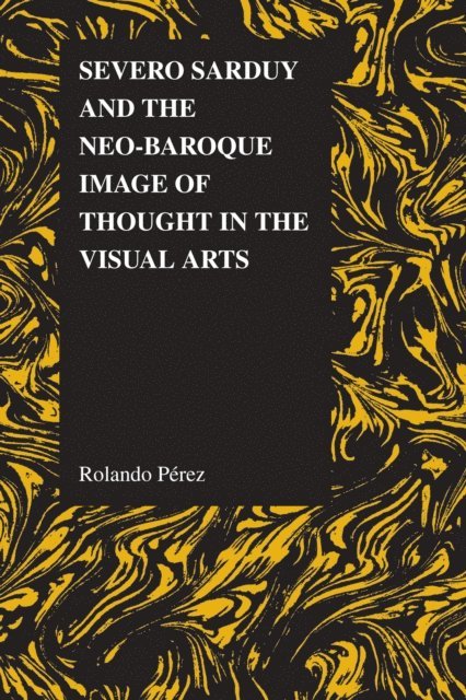 Rolando Perez - Severo Sarduy and the Neo-Baroque Image of Thought in the Visual Arts, E-bok