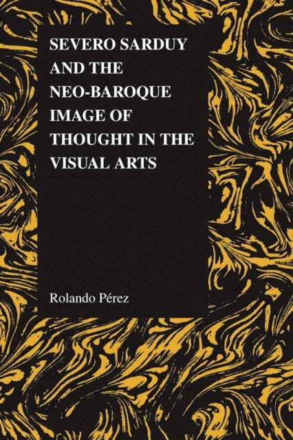 Rolando Perez - Severo Sarduy and the Neo-Baroque Image of Thought in the Visual Arts, E-bok