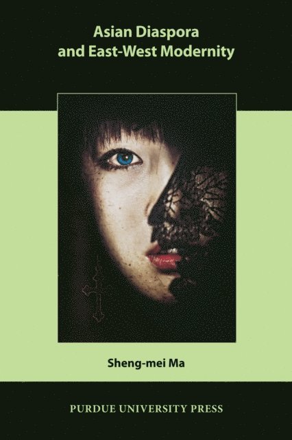 Sheng-mei Ma - Asian Diaspora and East-West Modernity, E-bok