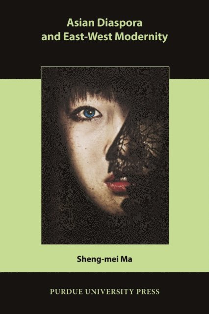 Sheng-mei Ma - Asian Diaspora and East-West Modernity, E-bok