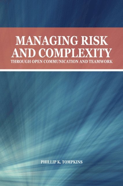 Phillip K. Tompkins - Managing Risk and Complexity through Open Communication and Teamwork, E-bok