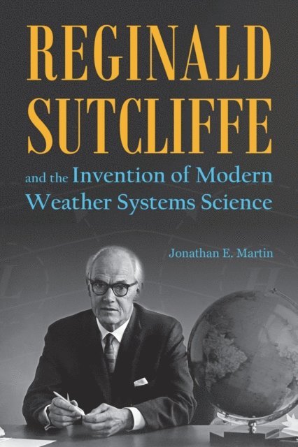 Jonathan E. Martin - Reginald Sutcliffe and the Invention of Modern Weather Systems Science, E-bok. Tillgänglighet: Lägg i varukorg