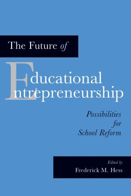 Frederick M. Hess - Future of Educational Entrepreneurship, E-bok