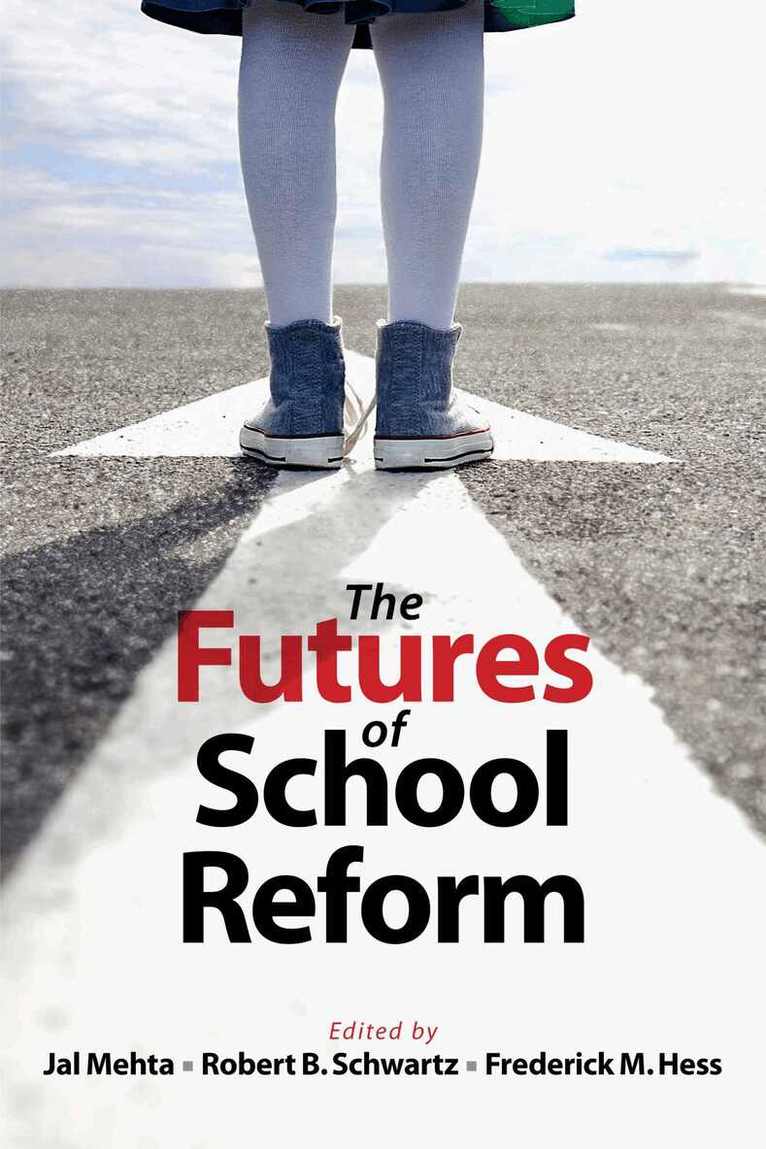 Jal Mehta, Robert  B. Schwartz, Frederick M. Hess - Futures of School Reform, Häftad. Tillgänglighet: Tillfälligt slut