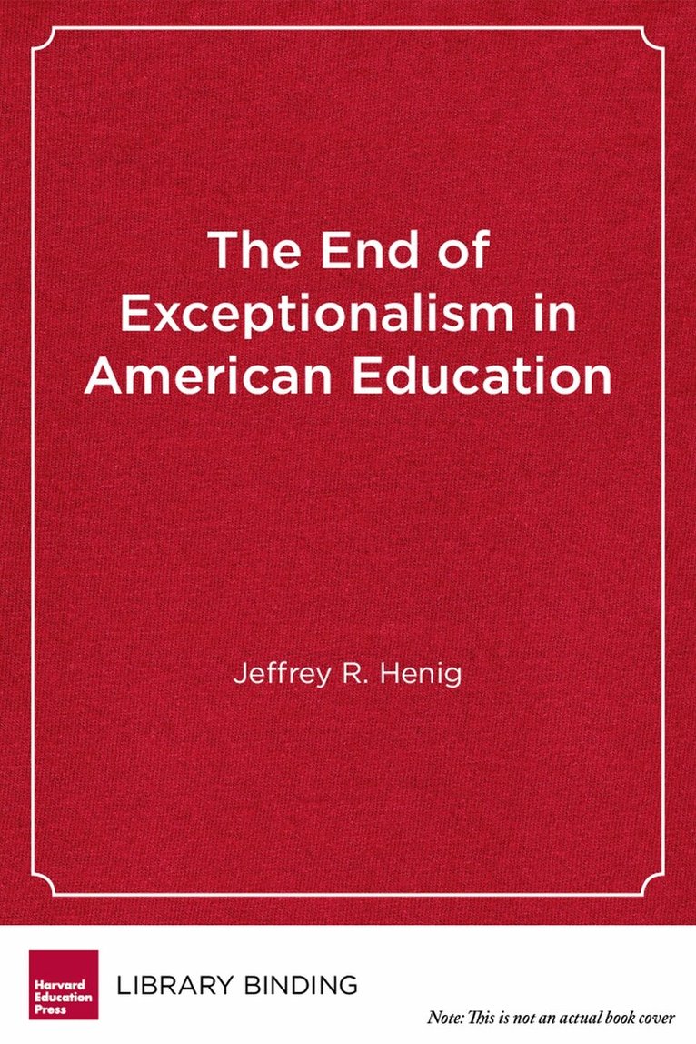 Jeffrey R. Henig - End of Exceptionalism in American Education, Inbunden. Tillgänglighet: Tillfälligt slut