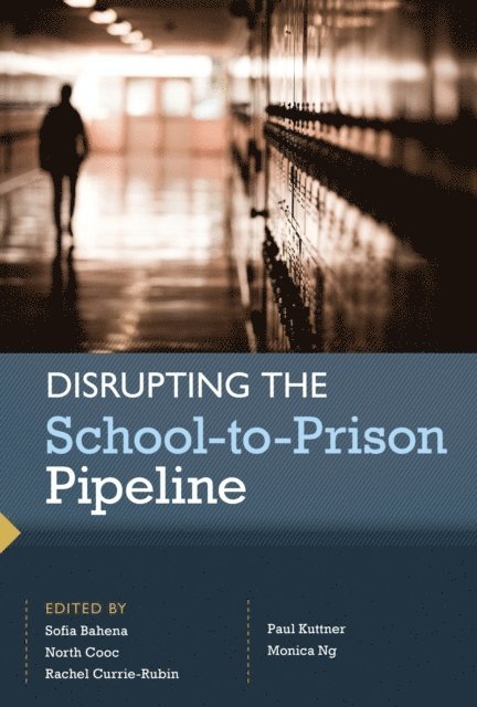 Monica Ng, Paul Kuttner, Rachel Currie-Rubin, North Cooc, Sofia Bahena - Disrupting the School-to-Prison Pipeline, E-bok