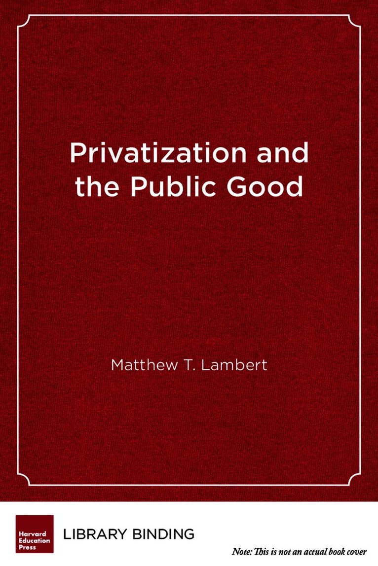 Matthew T. Lambert - Privatization and the Public Good, Inbunden. Tillgänglighet: Tillfälligt slut