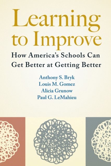 Paul  G. LeMahieu, Alicia Grunow, Louis M. Gomez, Anthony  S. Bryk - Learning to Improve, E-bok