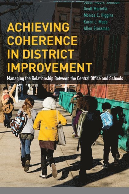 Allen  S. Grossman, Karen  L. Mapp, Monica C. Higgins, Geoff Marietta, Susan Moore Johnson - Achieving Coherence in District Improvement, E-bok