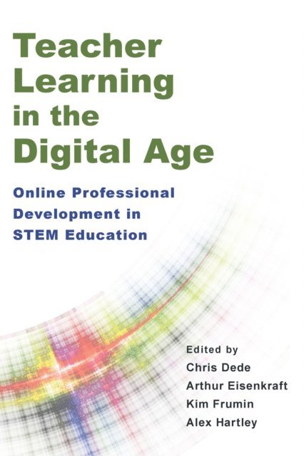 Alex Hartley, Kim Frumin, Arthur Eisenkraft, Chris Dede - Teacher Learning in the Digital Age, E-bok