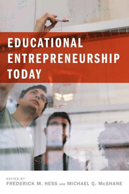 Michael  Q. McShane, Frederick M. Hess - Educational Entrepreneurship Today, E-bok