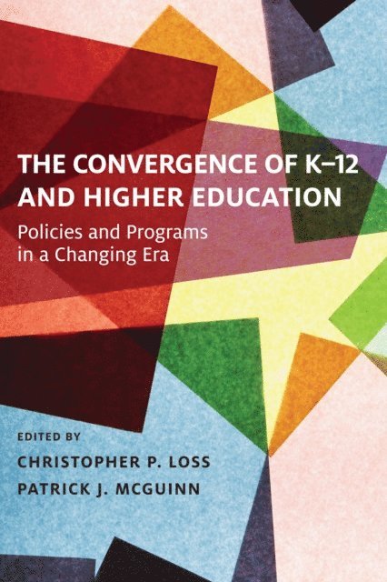 Patrick J. McGuinn, Christopher P. Loss - Convergence of K-12 and Higher Education, E-bok