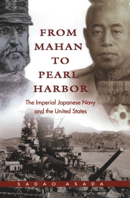 Sadao Asada - From Mahan to Pearl Harbor, E-bok