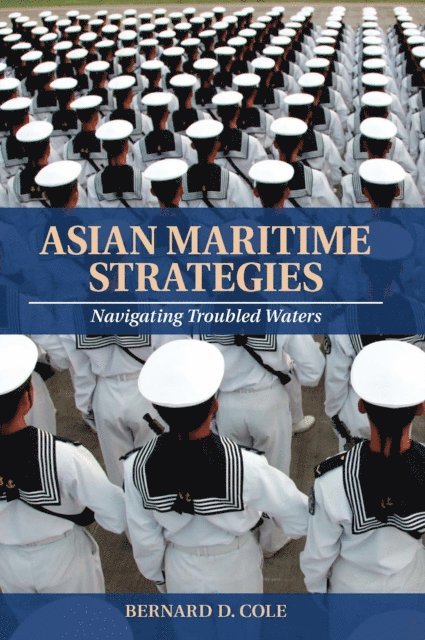 Bernard D Cole - Asian Maritime Strategies, E-bok
