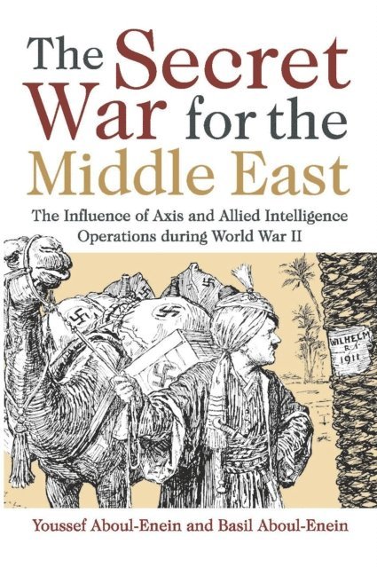 Faisal H Aboul-Enein, Youssef Aboul-Enein - Secret War for the Middle East, E-bok