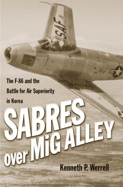 Kenneth Werrell - Sabres Over MiG Alley, E-bok. Tillgänglighet: Lägg i varukorg