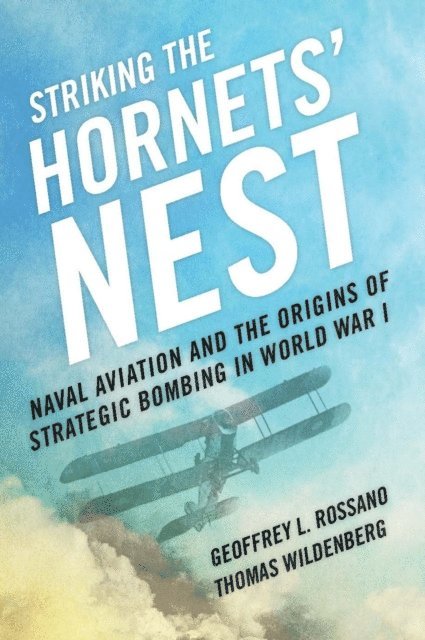 Thomas Wildenberg, Geoffrey L Rossano - Striking the Hornets' Nest, E-bok