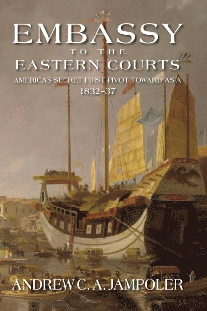 Andrew C A Jampoler - Embassy to the Eastern Courts, E-bok