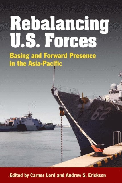 Carnes Lord, Andew Erickson - Rebalancing U.S. Forces, E-bok