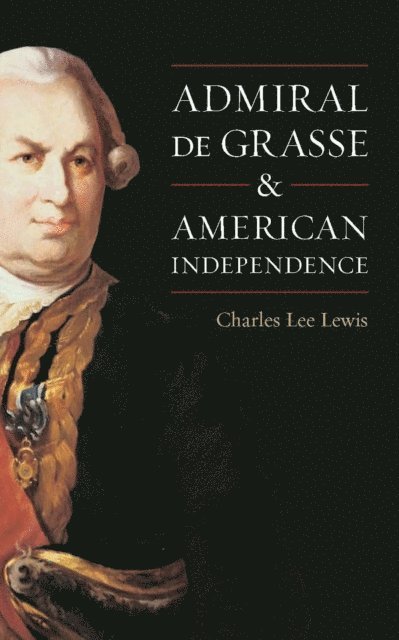 Charles Lewis - Admiral De Grasse and American Independence, E-bok