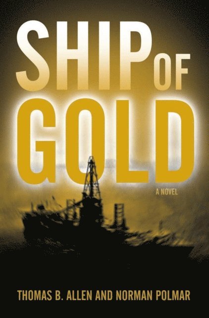 Thomas B Allen, Norman C Polmar - Ship of Gold, E-bok