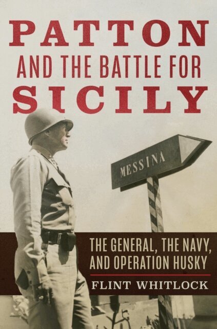 Flint Whitlock - Patton and the Battle for Sicily, E-bok