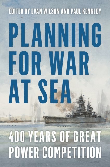 Paul M. Kennedy, Evan Wilson - Planning for War at Sea, E-bok