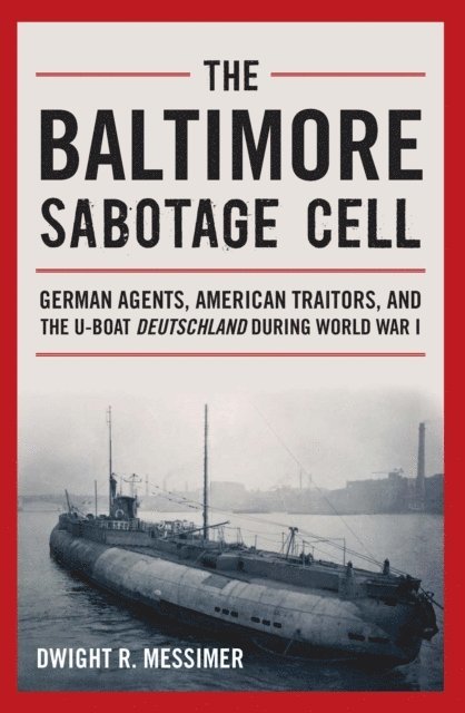 Dwight R Messimer - Baltimore Sabotage Cell, E-bok