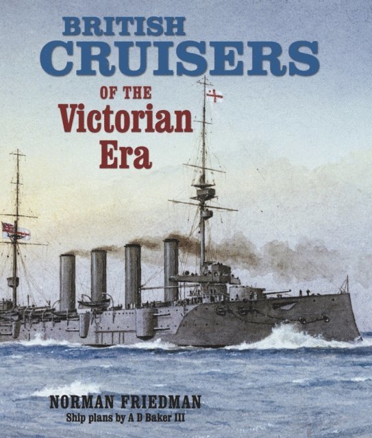 Norman Friedman - British Cruisers of the Victorian Era, E-bok