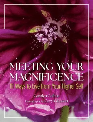 Carolyn Golbus - Meeting Your Magnificence: 111 Ways to Live from Your Higher Self, Inbunden. Tillgänglighet: Lägg i varukorg