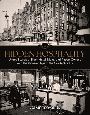 Calvin Stovall - Hidden Hospitality: Untold Stories of Black Hotel, Motel, and Resort Owners from the Pioneer Days to the Civil Rights Era, Inbunden