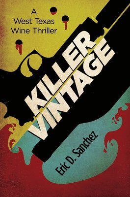 Eric D. Sanchez - Killer Vintage: A West Texas Wine Thriller, Häftad
