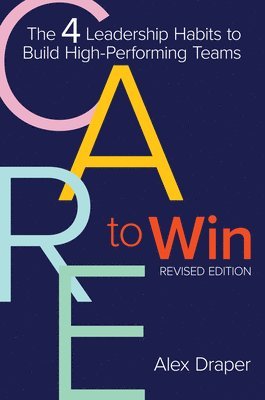 Alex Draper - Care to Win: The 4 Leadership Habits to Build High-Performing Teams, Häftad