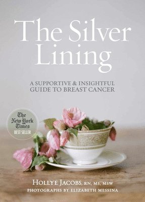 Hollye Jacobs, Elizabeth Messina - The Silver Lining: A Supportive and Insightful Guide to Breast Cancer, Häftad