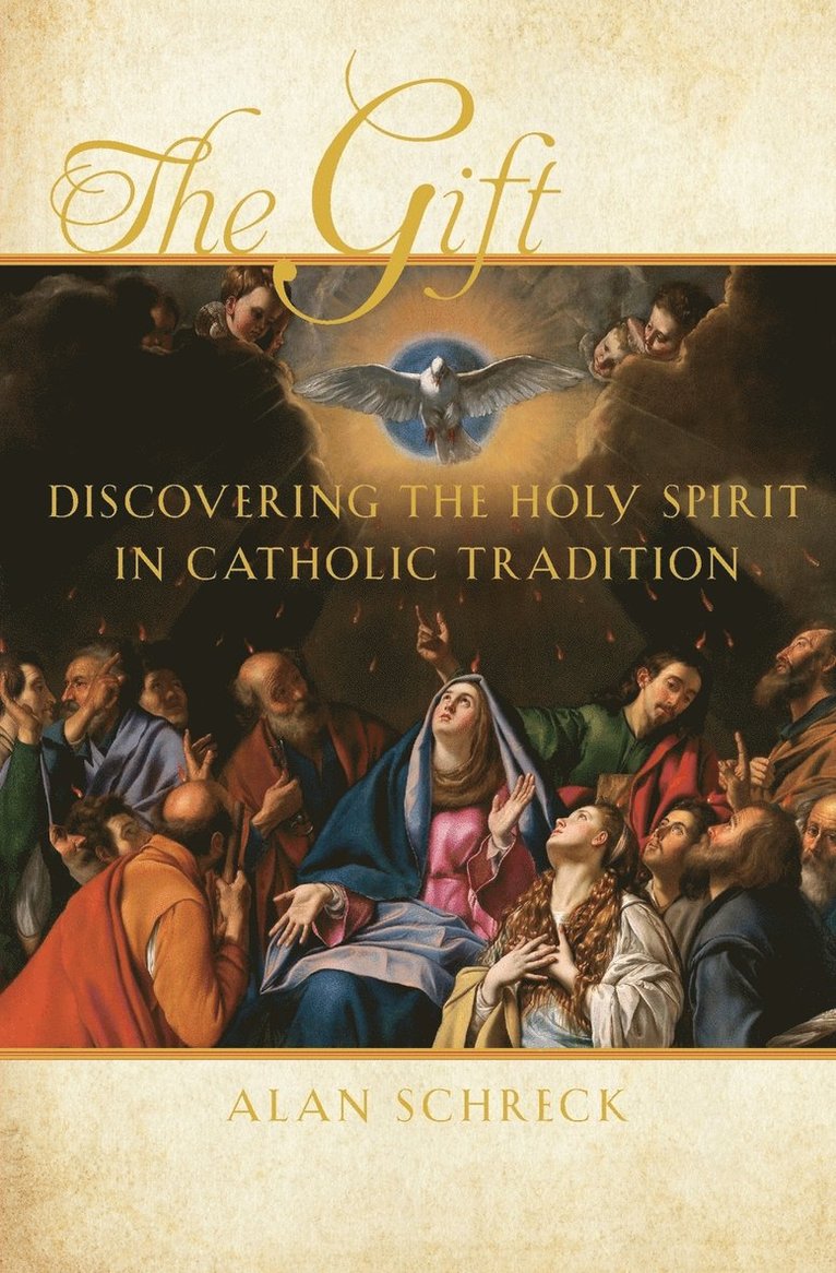 Alan Schreck - The Gift: Discovering the Holy Spirit in Catholic Tradition, Häftad