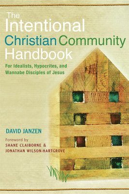 David Janzen - Intentional Christian Community Handbook: For Idealists, Hypocrites, and Wannabe Disciples of Jesus, Häftad