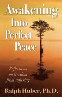 Ralph Huber Ph. D. - Awakening Into Perfect Peace, Häftad
