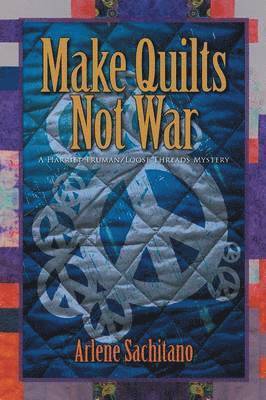 Arlene Sachitano - Make Quilts Not War, Häftad