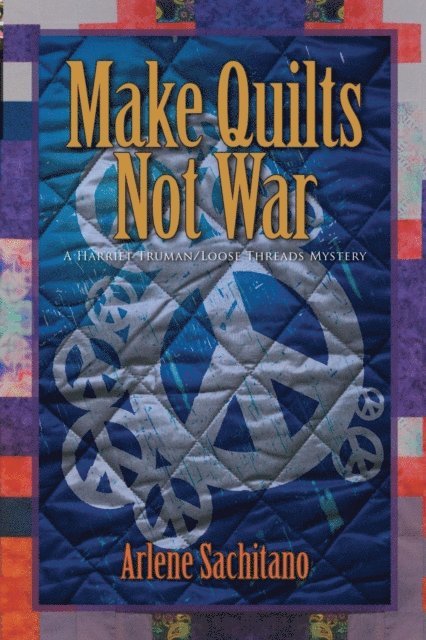 Arlene Sachitano - Make Quilts Not War, E-bok