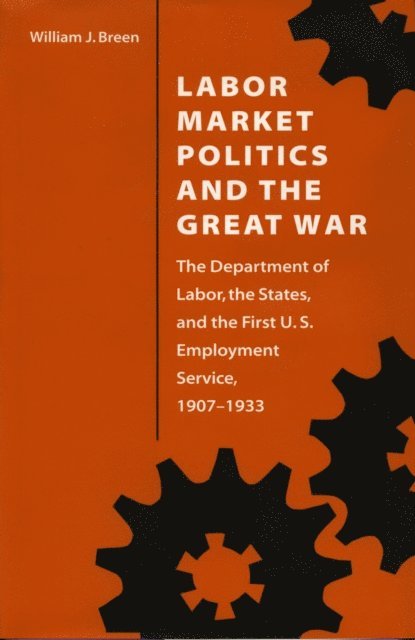 William J. Breen - Labor Market Politics and the Great War, E-bok