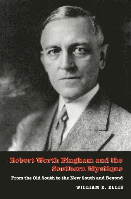 William E. Ellis - Robert Worth Bingham and the Southern Mystique, E-bok