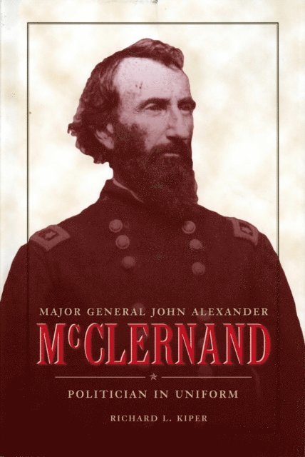 Richard L. Kiper - Major General John Alexander McClernand, E-bok. Tillgänglighet: Lägg i varukorg