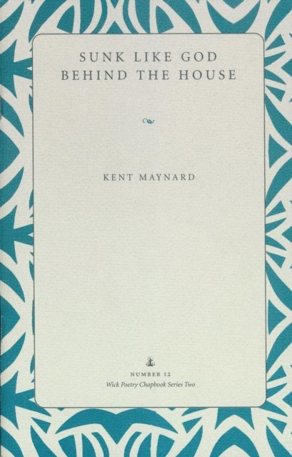 Kent Maynard - Sunk Like God Behind the House, E-bok