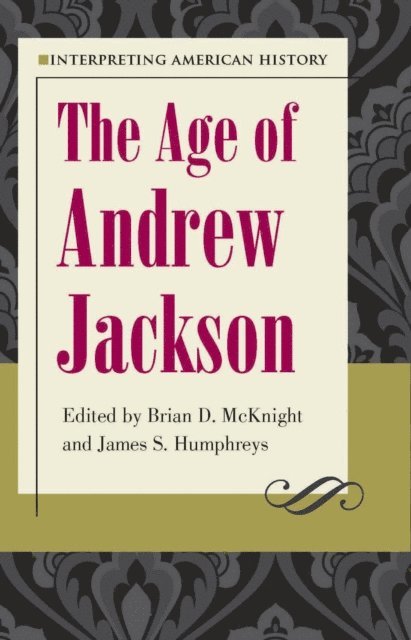 James S. Humphreys, Brian D. McKnight - Interpreting American History:  The Age of Andrew Jackson, E-bok