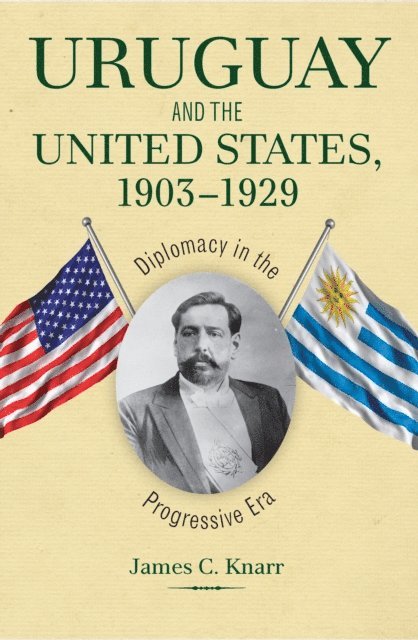 James C. Knarr - Uruguay and the United States, 1903-1929, E-bok. Tillgänglighet: Lägg i varukorg