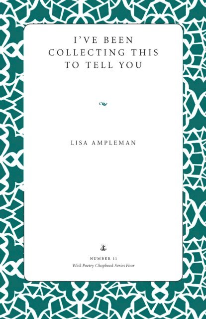 Lisa Ampleman - I've Been Collecting This to Tell You, E-bok